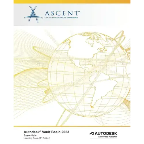 Autodesk Vault Basic 2023: Essentials: Autodesk Authorized Publisher