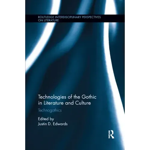 Technologies of the Gothic in Literature and Culture: Technogothics