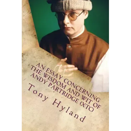 An Essay Concerning the Wisdom and Wit of Andy Partridge (XTC): His 50 Greatest Songs