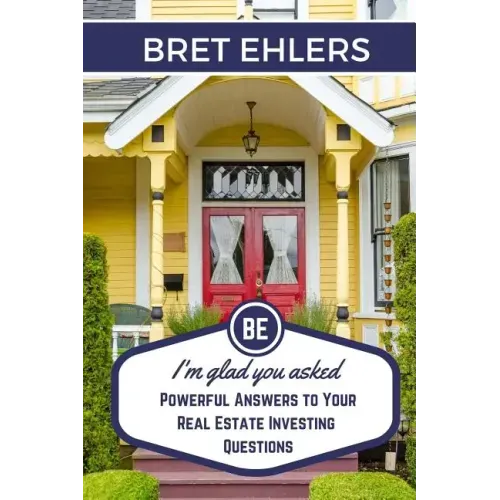 I'm Glad You Asked: Powerful Answers to your Real Estate Investing Questions