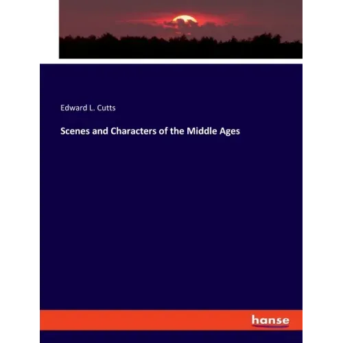Scenes and Characters of the Middle Ages