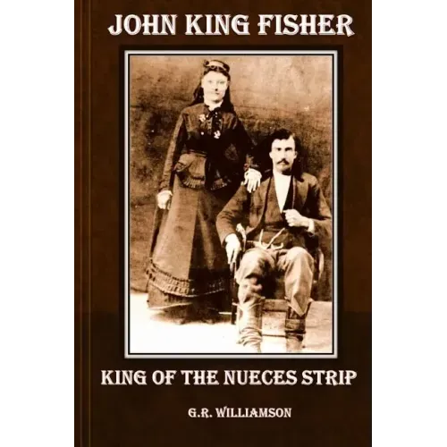 John King Fisher - King of the Nueces Strip