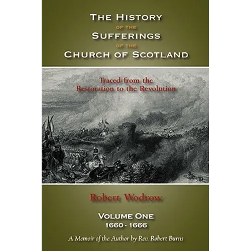 The History of the Sufferings of the Church of Scotland: Volume One