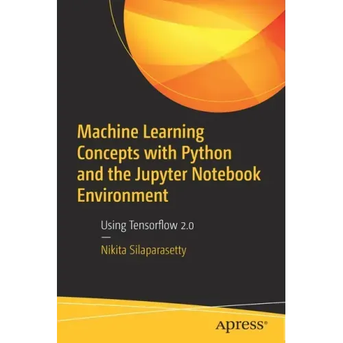 Machine Learning Concepts with Python and the Jupyter Notebook Environment: Using Tensorflow 2.0