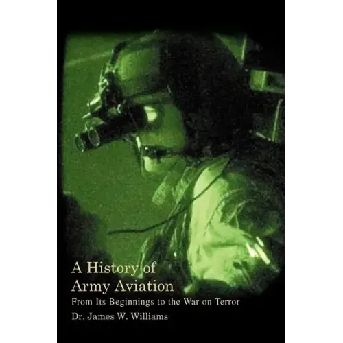 A History of Army Aviation: From Its Beginnings to the War on Terror