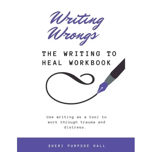 Writing Wrongs: The Writing to Heal Workbook