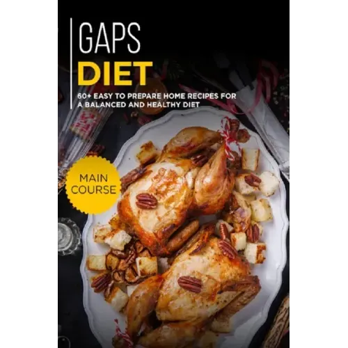 Gaps Diet: 60+ Easy to prepare at home recipes for a balanced and healthy diet