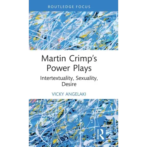 Martin Crimp's Power Plays: Intertextuality, Sexuality, Desire