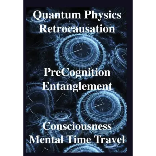 Quantum Physics, Retrocausation, PreCognition, Entanglement, Consciousness, Men