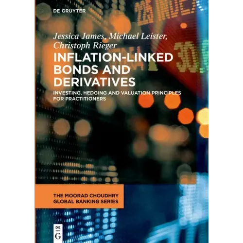 Inflation-Linked Bonds and Derivatives: Investing, Hedging and Valuation Principles for Practitioners