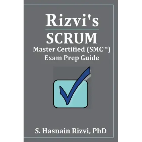 Rizvi's Scrum Master Certified (SMC(TM)) Exam Prep Guide