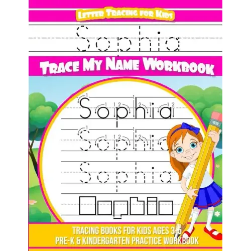 Sophia Letter Tracing for Kids Trace my Name Workbook: Tracing Books for Kids ages 3 - 5 Pre-K & Kindergarten Practice Workbook
