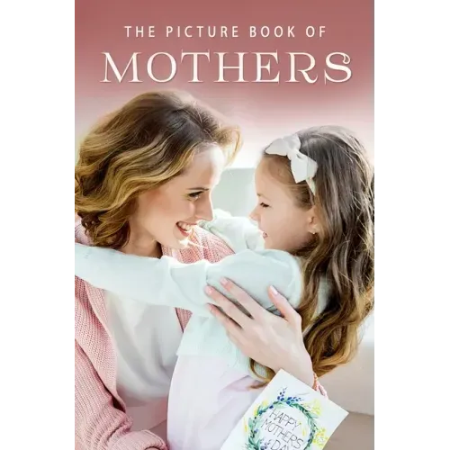 The Picture Book of Mothers: A Gift Book for Alzheimer's Patients and Seniors with Dementia