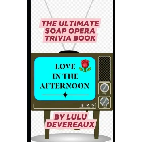 Love in the Afternoon: The Ultimate Soap Opera Trivia Book
