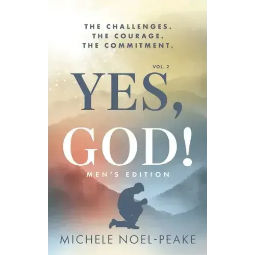 Yes, God! ﻿Volume 2 ﻿Men's Edition: The Challenges. The Courage. The Commitment.