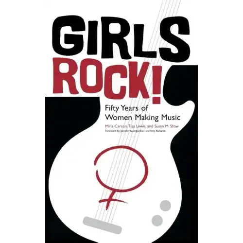 Girls Rock!: Fifty Years of Women Making Music