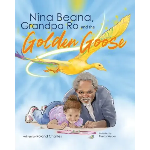 Nina Beana, Grandpa Ro, and the Golden Goose