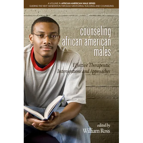 Counseling African American Males: Effective Therapeutic Interventions and Approaches