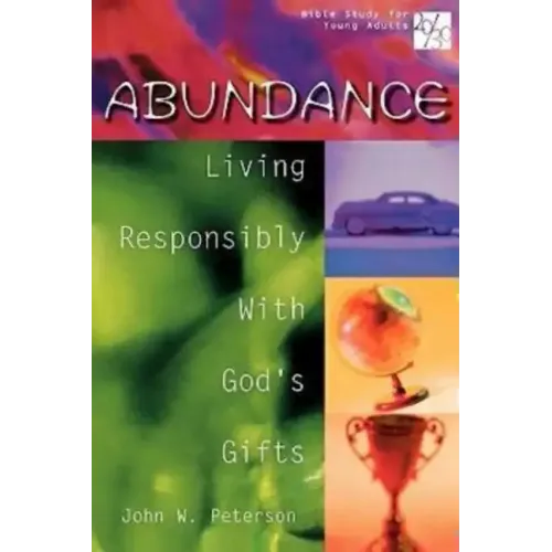 20/30 Bible Study for Young Adults Abundance: Living Responsibly with Gods Gifts