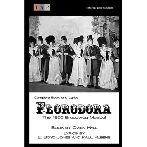 Florodora: The 1900 Broadway Musical: Complete Book and Lyrics