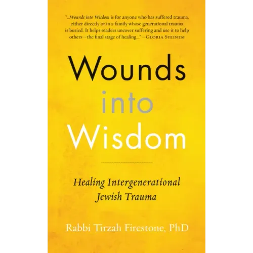 Wounds Into Wisdom: Healing Intergenerational Jewish Trauma