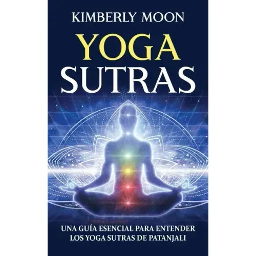 Yoga Sutras: Una guía esencial para entender los Yoga Sutras de Patanjali
