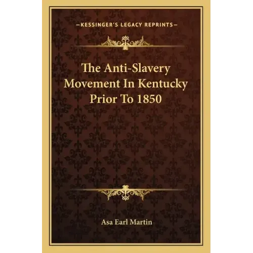 The Anti-Slavery Movement In Kentucky Prior To 1850