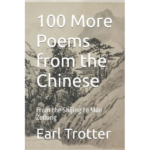 100 More Poems from the Chinese: From the Shijing to Mao Zedong