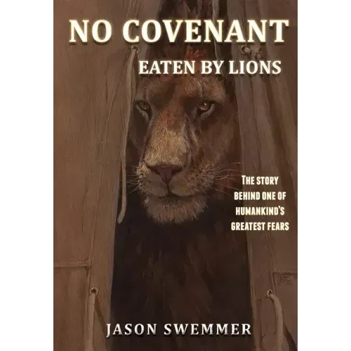 No Covenant: Eaten by lions - The story behind one of humankind's greatest fears.