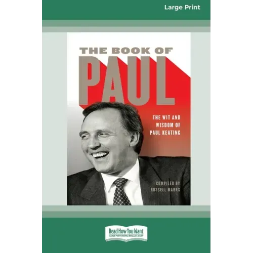 The Book of Paul: The Wit and Wisdom of Paul Keating (16pt Large Print Edition)