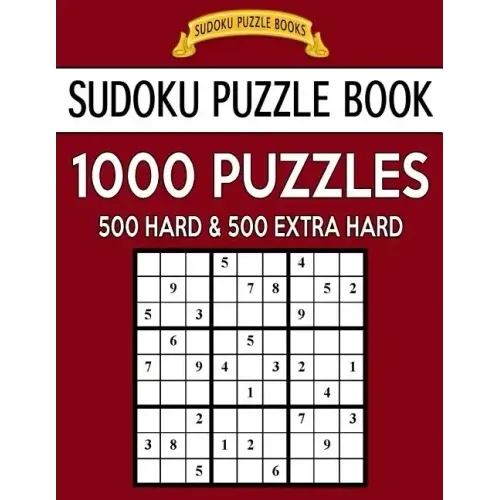 Sudoku Puzzle Book, 1,000 Puzzles, 500 HARD and 500 EXTRA HARD: Improve Your Game With This Two Level BARGAIN SIZE Book