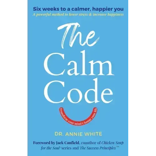 The Calm Code: Transform Your Mind, Change Your Life
