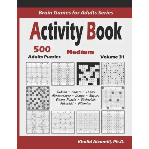 Activity Book: 500 Medium Logic Puzzles (Sudoku, Kakuro, Hitori, Minesweeper, Masyu, Suguru, Binary Puzzle, Slitherlink, Futoshiki, Fillomino)