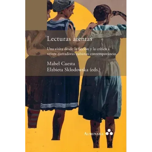 Lecturas atentas. Una visita desde la ficción y la crítica a veinte narradoras cubanas contemporáneas