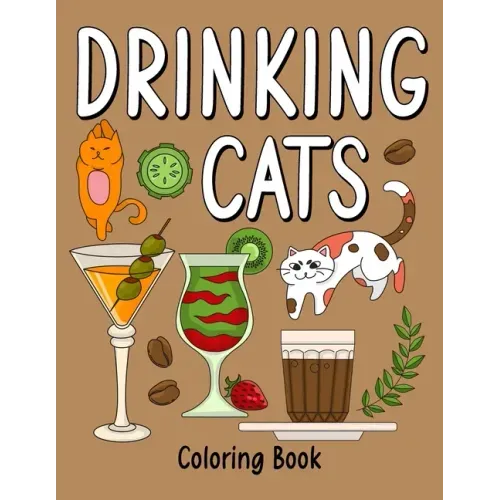Drinking Cats Coloring Book: An Adult Coloring Book with Many Coffee and Drinks Recipes, Super Cute with a Pussycat
