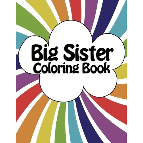 Big Sister Coloring Book: New Baby Rainbow Color Book for Big Sisters with a New Sibling!