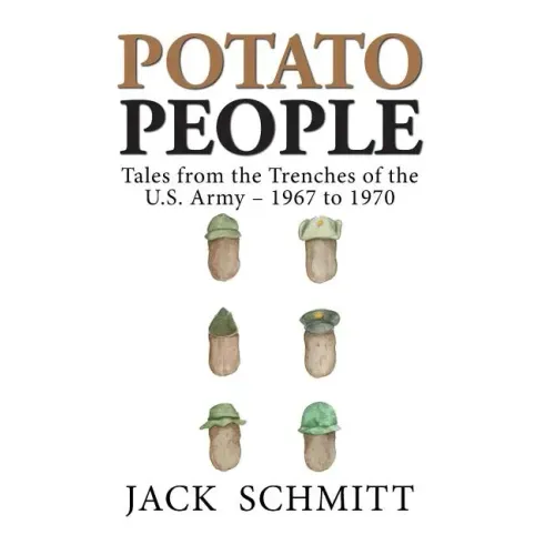 Potato People: Tales from the Trenches of the U.S. Army-1967 to 1970