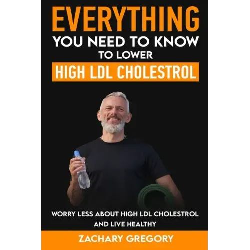 Everything You Need to Know to Lower High LDL Cholesterol