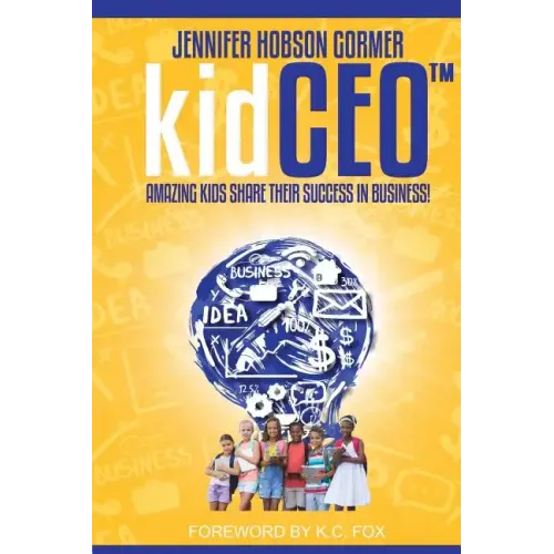 kidCEO: Amazing Kids Share Their Success in Business