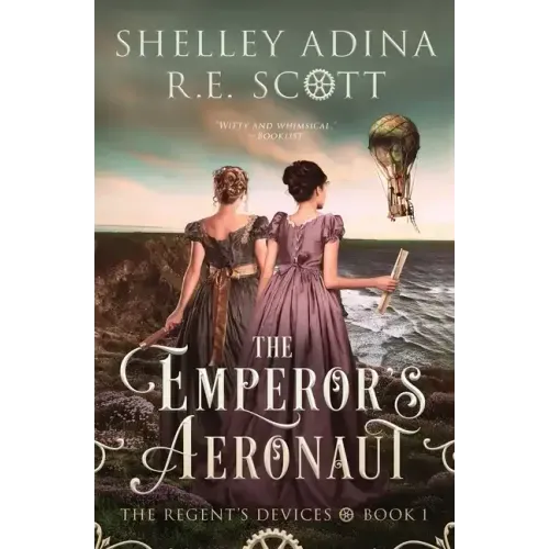 The Emperor's Aeronaut: A Regency-set steampunk adventure novel