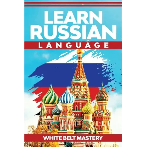 Learn Russian Language: Illustrated step by step guide for complete beginners to understand Russian language from scratch