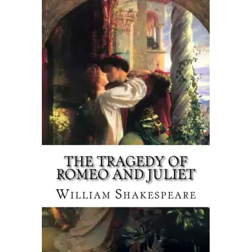 The Tragedy of Romeo and Juliet William Shakespeare