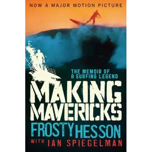 Making Mavericks: The Memoir of a Surfing Legend