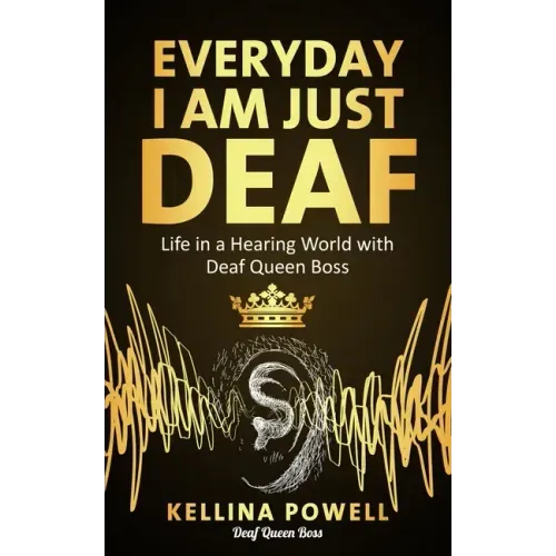 EveryDay I Am Just Deaf: Life in a Hearing World with Deaf Queen Boss