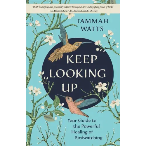Keep Looking Up: Your Guide to the Powerful Healing of Birdwatching