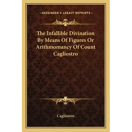 The Infallible Divination by Means of Figures or Arithmomancy of Count Cagliostro