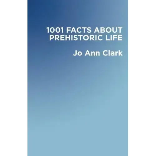 1001 Facts of Prehistoric Life