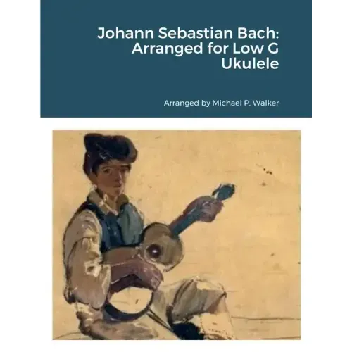 Johann Sebastian Bach: Arranged for Low G Ukulele