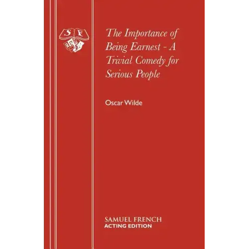 The Importance of Being Earnest - A Trivial Comedy for Serious People