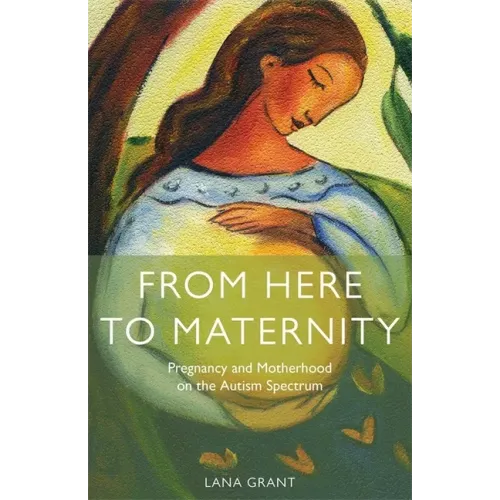 From Here to Maternity: Pregnancy and Motherhood on the Autism Spectrum